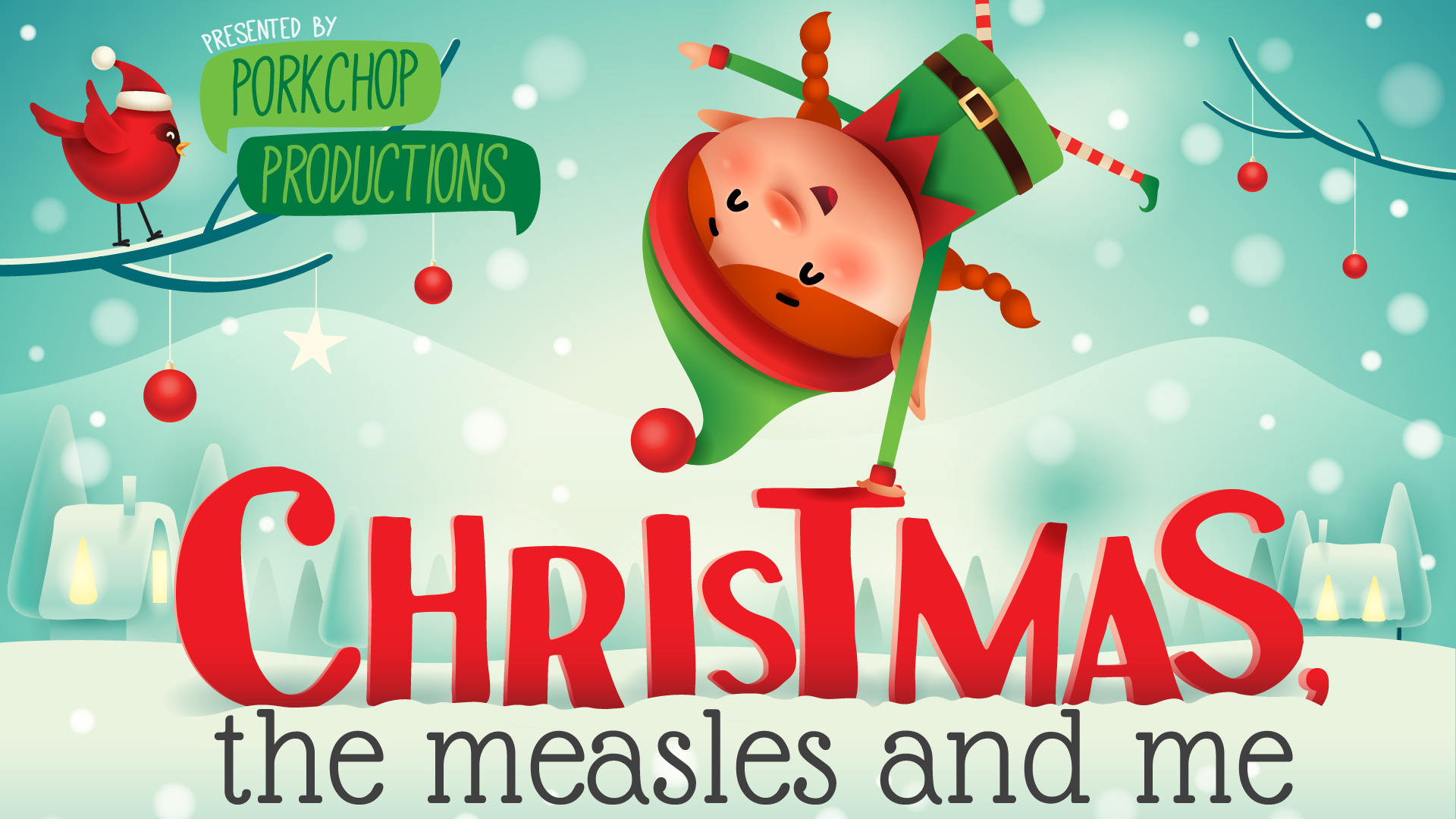 Holly the Elf: Christmas the Measles & Me presented by Porkchop Productions